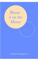 Blame it on the Moon