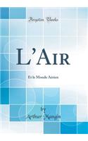 L'Air: Et Le Monde Aérien (Classic Reprint)