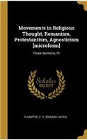 Movements in Religious Thought, Romanism, Protestantism, Agnosticism [microform]