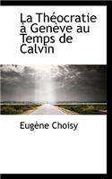 La Theocratie Ageneve Au Temps de Calvin