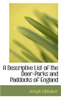 A Descriptive List of the Deer-Parks and Paddocks of England