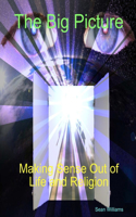 Big Picture Making Sense Out of Life and Religion