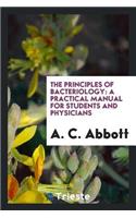 The Principles of Bacteriology: A Practical Manual for Students and Physicians
