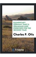 Elementary German, Part II: Grammar and Exercises for the Second Year