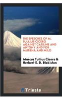 The Speeches of M. Tullius Cicero Against Catiline and Antony and for Murena and Milo