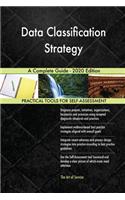 Data Classification Strategy A Complete Guide - 2020 Edition