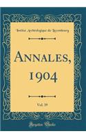 Annales, 1904, Vol. 39 (Classic Reprint)