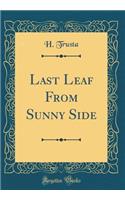 Last Leaf from Sunny Side (Classic Reprint)