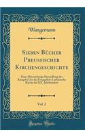 Sieben Bücher Preussischer Kirchengeschichte, Vol. 2: Eine Aktenmässige Darstellung des Kampfes Um die Evangelich-Lutherische Kirche im XIX. Jahrhundert (Classic Reprint)
