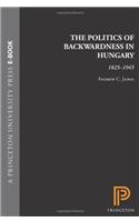 The Politics of Backwardness in Hungary, 1825-1945