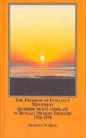 The Freedom of Intellect Movement (Buddhir Mukti Andolan) in Bengali Muslim Thought, 1926-1938
