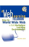 The Web Learning Fieldbook: Using the World Wide Web to Build Workplace Learning Environments(English)