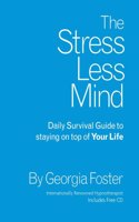 The Stress Less Mind: Daily Survival Guide to Staying on Top of Your Life: 1