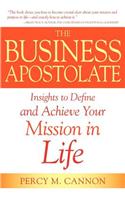 The Business Apostolate Insights to Define and Achieve Your Mission in Life