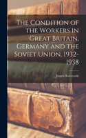 Condition of the Workers in Great Britain, Germany and the Soviet Union, 1932-1938