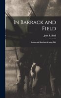 In Barrack and Field; Poems and Sketches of Army Life