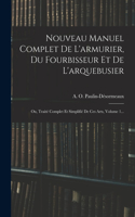 Nouveau Manuel Complet De L'armurier, Du Fourbisseur Et De L'arquebusier