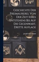 Geschichte der Freimaurerei, von der Zeit ihres Entstehens bis auf die Gegenwart, Dritte Auflage