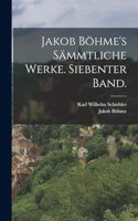 Jakob Böhme's sämmtliche Werke. Siebenter Band.