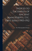 Indices to Facsimiles of Ancient Manuscripts, Etc. First Series 1903-1912