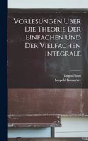 Vorlesungen Über Die Theorie Der Einfachen Und Der Vielfachen Integrale