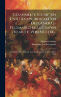 Gesammelte Schriften Und Denkwürdigkeiten Des General-Feldmarschalls Grafen Helmuth Von Moltke...