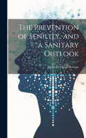 Prevention of Senility, and a Sanitary Outlook