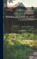 Codman Collection of Books on Landscape Gardening: Also, a List of Books on Trees and Forestry