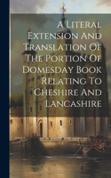 Literal Extension And Translation Of The Portion Of Domesday Book Relating To Cheshire And Lancashire