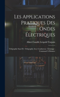 Les Applications Pratiques Des Ondes Électriques: Télégraphie Sans Fil: Télégraphie Avec Conducteur: Éclairage: Command À Distance