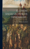Kleinere Angelsächsische Denkmäler ...