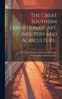 Great Southern Exposition of Art, Industry and Agriculture..
