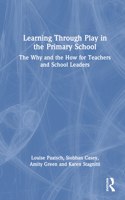 Learning Through Play in the Primary School: The Why and the How for Teachers and School Leaders