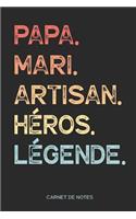 Papa. Mari. Artisan. Héros. Légende. - Carnet de Notes