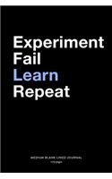 Experiment Fail Learn Repeat, Medium Blank Lined Journal, 109 Pages: Cool Quote Gift Idea for Science Teacher or Entrepreneur, Simple Typography Style Saying Plain Writing Notebook Organizer, Agenda Planner Book for C