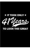 It took only 41 years to look this great.: A great 41st birthday gift for women and for men. This 120 page lined journal notebook has a funny cover which is guaranteed to make your loved one 