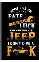 Some rely on fate some rely on Luck But when I'm in my Jeep I don't give a FK: Jeep Wrangler Driving Automobile Military Motor Vehicle Automotive Motorcar Auto Machine Drivers Gift (6x9) Dot Grid notebook Journal to write in