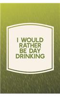 I Would Rather Be Day Drinking