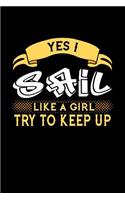 Yes I Sail Like a Girl Try to Keep Up: 6x9 inches blank notebook, 120 Pages, Composition Book and Journal, perfect gift idea for girls like your daughter, sister or girlfriend who loves t