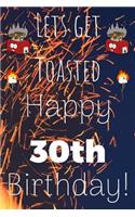 Lets Get Toasted Happy 30th Birthday