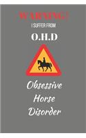 Warning! I Suffer From O.H.D. Obsessive Horse Disorder: Funny Novelty Horse Riding Notebook