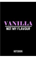 Vanilla Not My Flavour - Notebook
