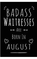 Badass Waitresses Are Born In August