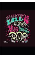 Life Is Short Hug Your Dog