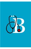 B Initial Monogram Stethoscope Journal: (Appreciation Gift for Nurses)