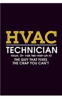 HVAC Technician noun.(h-vak tek-nish-uh n) The guy that fixes the crap you can't