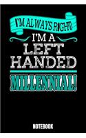 I'm Always Right I'm A Left Handed Millennial! Notebook: Journal Gift ( 6 x 9 - 110 blank pages)