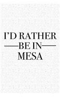I'd Rather Be in Mesa: A 6x9 Inch Matte Softcover Journal Notebook with 120 Blank Lined Pages and a Positive Hometown or Travel Cover Slogan