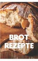 Brot Rezepte: Notizbuch Für Alle Hobbybäckerinnen Und Hobbybäcker, Die Brot Lieben - Zum Sammeln Von Brotrezepten - Für Köche, Köchinnen Und Alle, Die Gerne Brot 