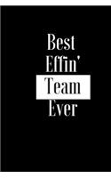 Best Effin Team Ever: Gift for Coach Sports Games Players - Funny Composition Notebook - Cheeky Joke Journal Planner for Bestie Friend Her Him Wife Aunt Sister Colleague 